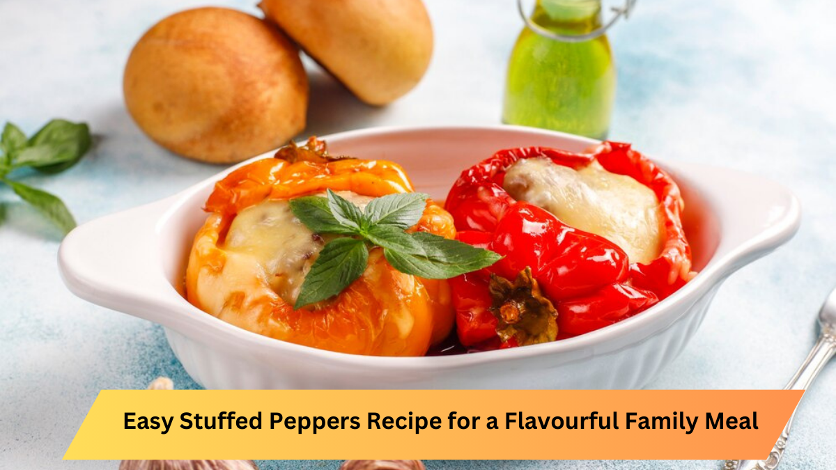 Easy Stuffed Peppers Recipe for a Flavourful Family Meal