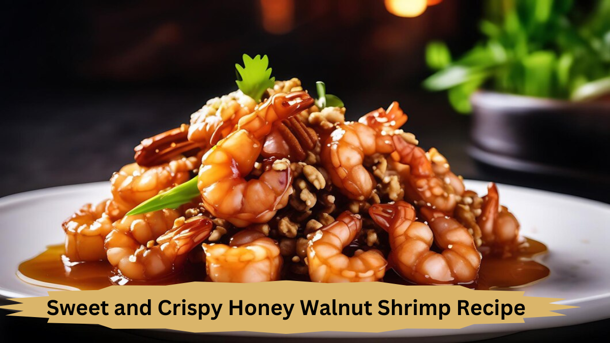 Sweet and Crispy Honey Walnut Shrimp Recipe