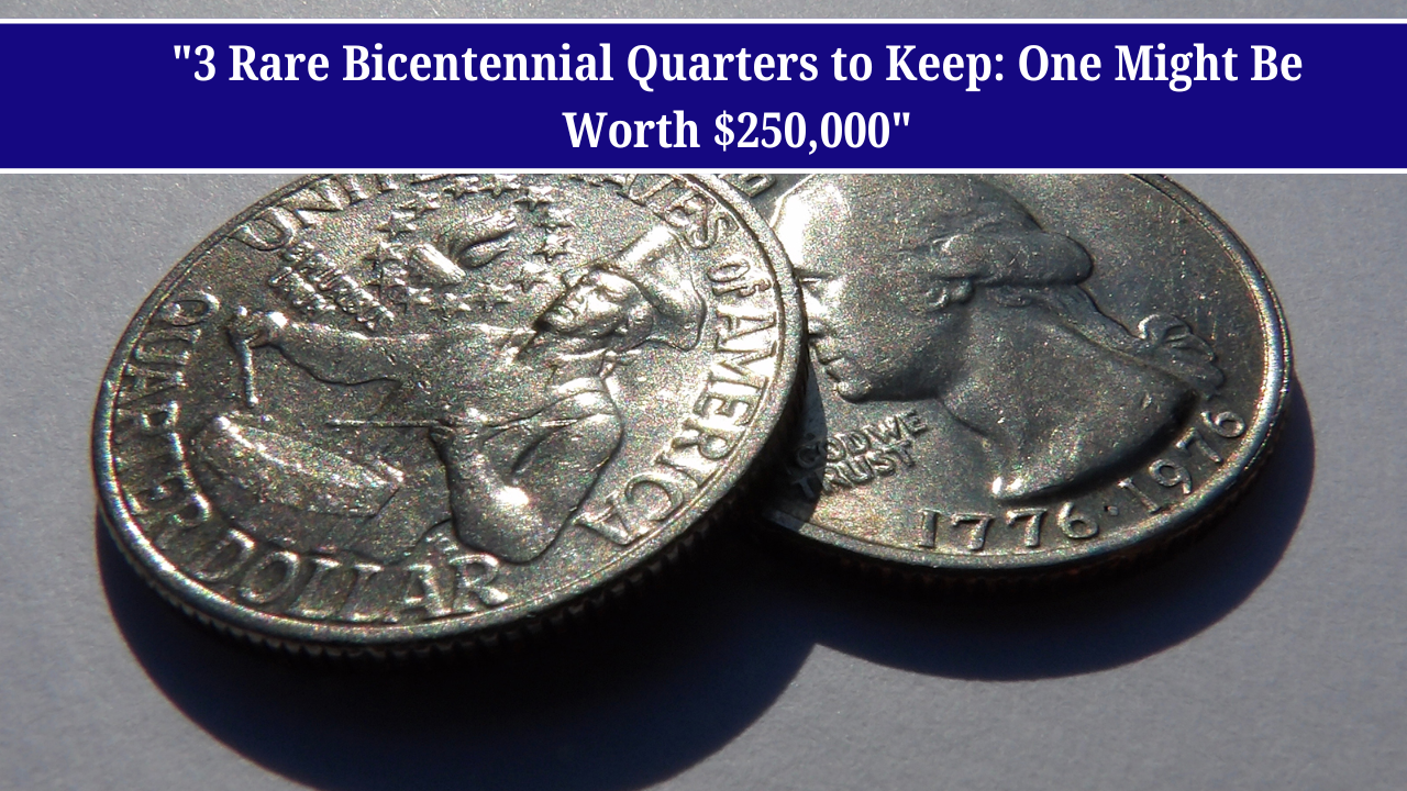 "3 Rare Bicentennial Quarters to Keep: One Might Be Worth $250,000"