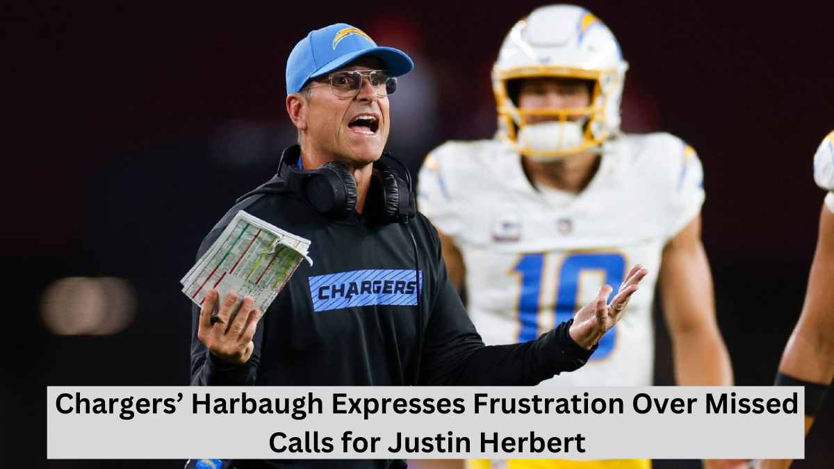 Chargers’ Harbaugh Expresses Frustration Over Missed Calls for Justin Herbert