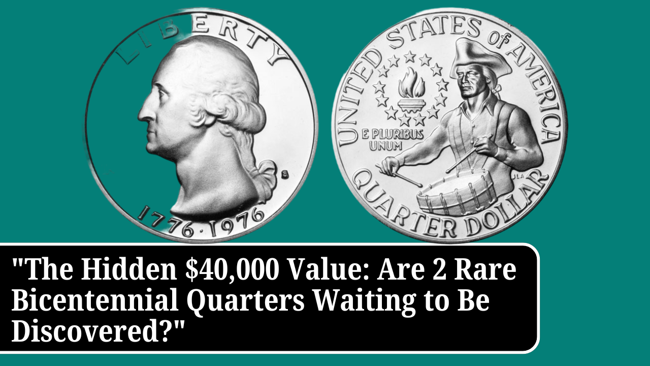 "The Hidden $40,000 Value: Are 2 Rare Bicentennial Quarters Waiting to Be Discovered?"