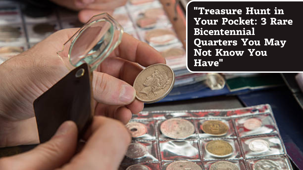 "Treasure Hunt in Your Pocket: 3 Rare Bicentennial Quarters You May Not Know You Have"